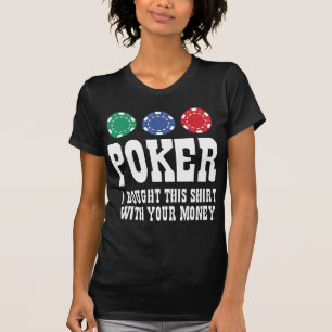 Poker ik heb dit Shirt gekocht met je geld