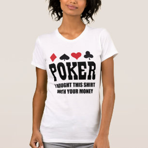 Poker ik heb dit Shirt gekocht met je geld