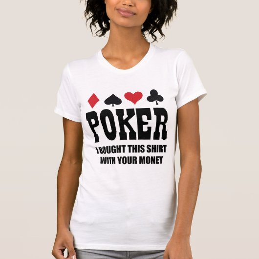 Poker ik heb dit Shirt gekocht met je geld (Voorkant)
