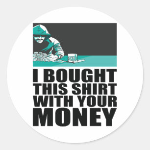 Poker - Ik heb dit shirt met jouw geld gekocht Ronde Sticker