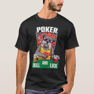 Poker is 100 Skill 50 Luck Casino kaartspeler poke T-shirt