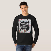 Poker is mijn therapie Poker Night Poker kaarten T-shirt (Voorkant volledig)