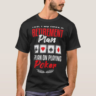 Poker Ja, ik heb een pensioenplan voor Casino Poke T-shirt