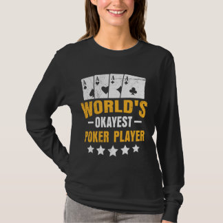Poker Lover WORLD'S OKAYEST POKER PLAYER  T-shirt