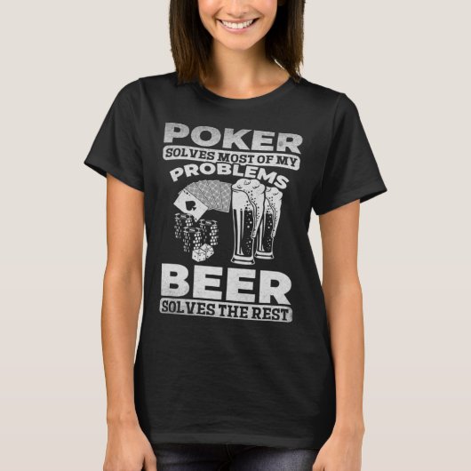 Poker Solves Most Of My Problems Beer Solves The R T-shirt (Voorkant)