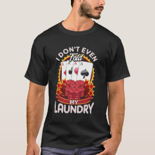 Poker speler geschenken - ik vouw niet eens mijn w t-shirt
