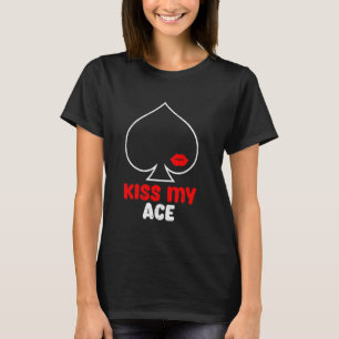 Poker Speler Naughty KISS MY ACE Grappige Poker Vr T-shirt