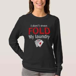 Pokerkaartspeler Ik vouw zelfs mijn wasgoed niet T-shirt