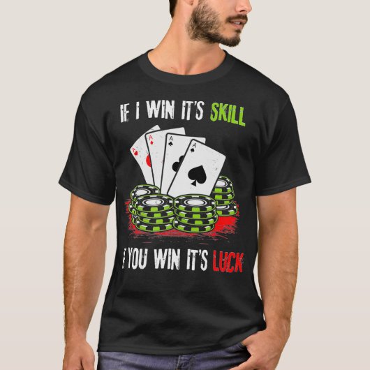 Pokerontwerp als ik zijn vaardigheden win als je z t-shirt (Voorkant)