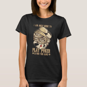 Pokerspel Ik ben hier alleen om poker te spelen en T-shirt