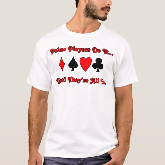 Pokerspelers doen het... totdat ze allemaal binnen t-shirt (Voorkant)