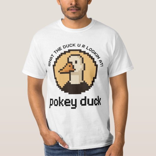 Pokey Duck: What the Duck U R Lookin' At! T-shirt (Voorkant)
