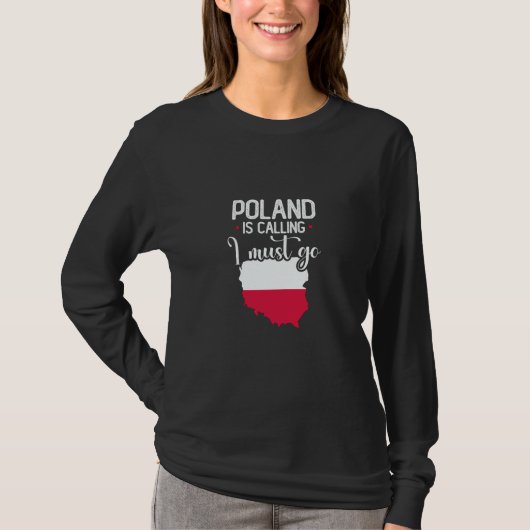 Poland is calling I must go Polish  3 T-shirt (Voorkant)