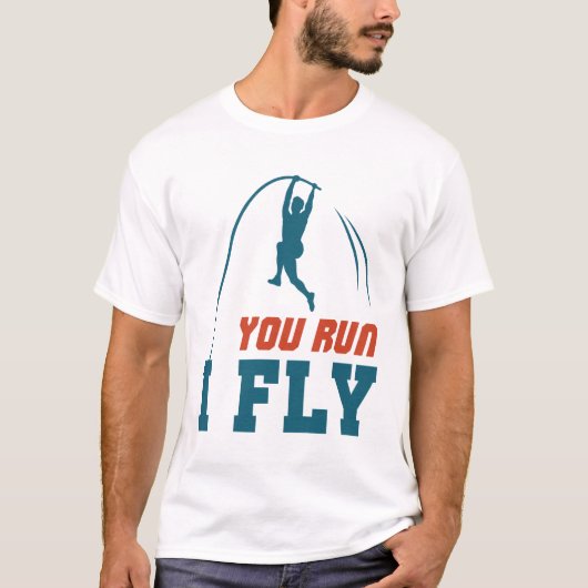 Pole Vault Funny Polevault Vaulling You run I Fly T-shirt (Voorkant)