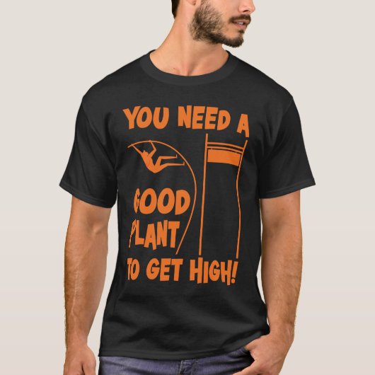 Pole Vault Track Good Plant To Get High Pole Vault T-shirt (Voorkant)