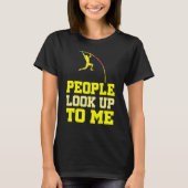 Pole Vaulting People Look Up To Me Pole Vault Athl T-shirt (Voorkant)