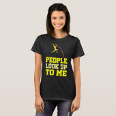 Pole Vaulting People Look Up To Me Pole Vault Athl T-shirt (Voorkant volledig)