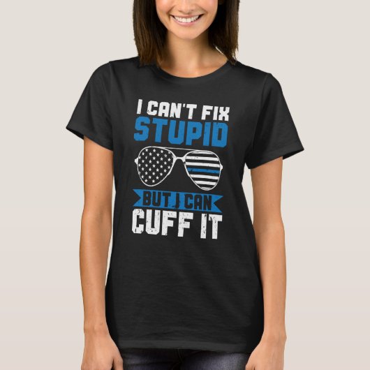 Police Can't Fix Stupid But I Can Cuff It Blue Lin T-shirt (Voorkant)