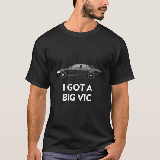Police Car I Got A Big Vic T-shirt (Voorkant)