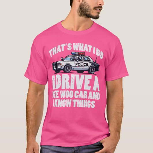 Police I Drive Wee Woo Car and Knowhings Cop Polic T-shirt (Voorkant)