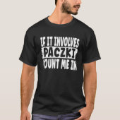 Polish Paczki   If It Involves Paczki Count Me In T-shirt (Voorkant)