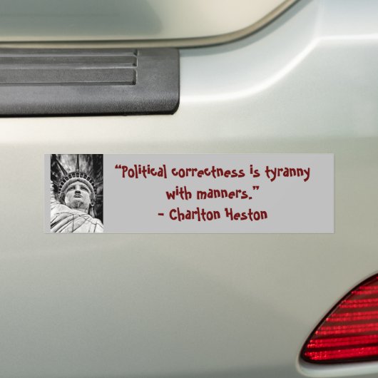 Political correctness is tyranny with manners. bumpersticker (Op auto)