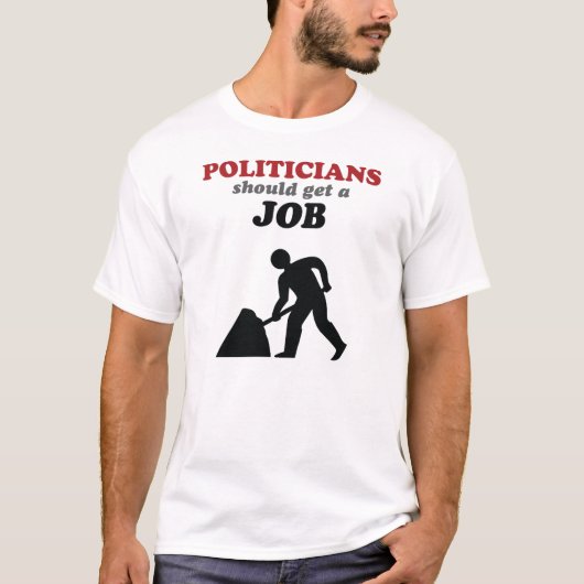 Politici moeten een baan krijgen t-shirt (Voorkant)