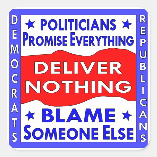 Politicians Promise Everything Deliver Nothing Vierkante Sticker (Voorkant)