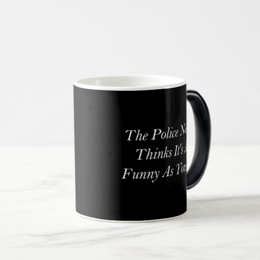 Politie humor Gift, de politie denkt nooit dat het Magische Mok (Voorkant rechts)