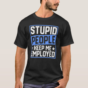 Politieagent Badge Stupid Mensen houden me in dien T-shirt