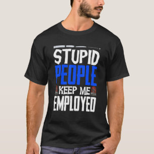 Politieagent Badge Stupid Mensen houden me in dien T-shirt