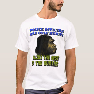 Politieagenten zijn slechts menselijk... t-shirt