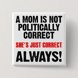 Politiek correcte mam altijd juiste grappige Butto Vierkante Button 5,1 Cm