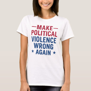 Politiek geweld weer verkeerd doen t-shirt