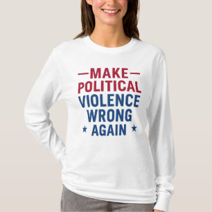 Politiek geweld weer verkeerd doen t-shirt