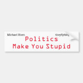 Politiek maakt je dom bumpersticker (Voorkant)