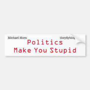 Politiek maakt je dom bumpersticker