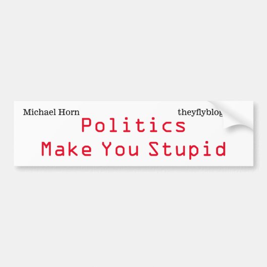 Politiek maakt je dom bumpersticker (Voorkant)