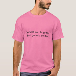 Politiek trekt niet de beste mensen aan t-shirt