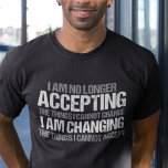 Politieke activist Inspirerend prijswijziging T-shirt<br><div class="desc">Ik accepteer niet langer de dingen die ik niet kan veranderen, ik verander de dingen die ik niet kan accepteren. Maak een verschil, neem een standpunt in met dit coole politieke t-shirt. Een geweldige politiek activistisch ontwerp voor betogingen en protesten met een inspirerend uitspraak om verandering te eisen, gelijke rechten...</div>