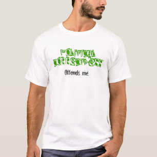 Politieke correctheid beledigt me shirt