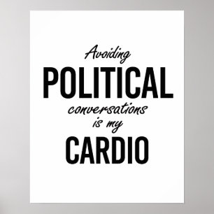 Politieke gesprekken vermijden is mijn cardio - - poster