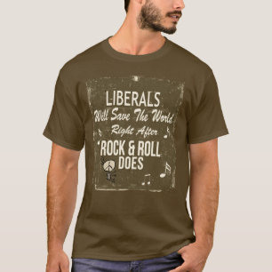 Politieke Humor Liberals Rpck en Roll T-shirt