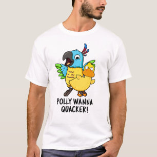 Polly Wanna Quacker Funny Animal Pun T-shirt
