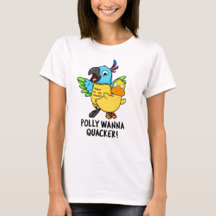Polly Wanna Quacker Funny Animal Pun T-shirt