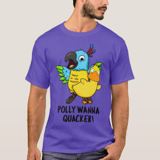 Polly Wanna Quacker Funny Animal Pun T-shirt
