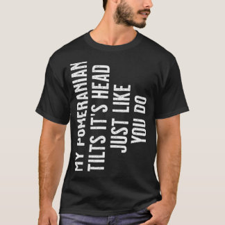Pomeranian My Pomeranian tilt het hoofd net als hi T-shirt