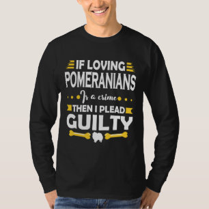 Pommerse Lover Plead Guilty Quote T-shirt