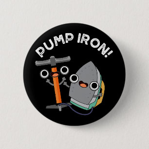 Pomp Iron Funny Exercise Pun Dark BG Ronde Button 5,7 Cm