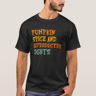 Pompoengewurz Reproduktieve Rechten voor vrouwen T-shirt